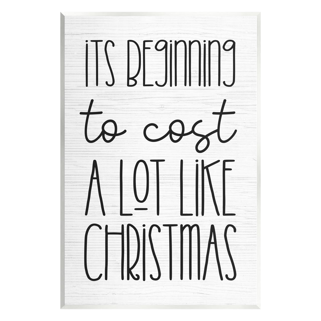 Stupell Industries Beginning To Cost Like Christmas Humor Wall Plaque Art